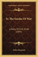 In the Smoke of War: A Story of Civil Strife 1018921672 Book Cover