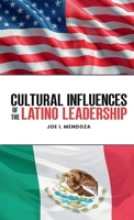 Cultural Influences of the Latino Leadership 1300698381 Book Cover