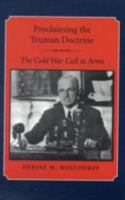 Proclaiming The Truman Doctrine: The Cold War Call to Arms 1603440348 Book Cover