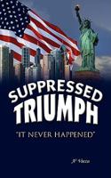 Supressed Triumph 1438923732 Book Cover