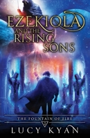 Ezekiola and the Rising Sons (The Fountain of Fire Series) B0CJH451PQ Book Cover