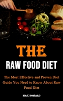 The Raw Food Diet: The Most Effective and Proven Diet Guide You Need to Know About Raw Food Diet null Book Cover