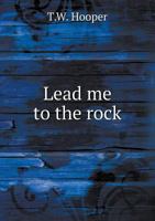 Lead Me to the Rock 5518712006 Book Cover