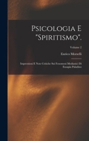 Psicologia E Spiritismo.: Impressioni E Note Critiche Sui Fenomeni Medianici Di Eusapia Paladino; Volume 2 1017372969 Book Cover