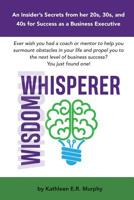Wisdom Whisperer: Insider Secrets to Business Success 1984921231 Book Cover
