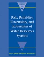 Risk, Reliability, Uncertainty, and Robustness of Water Resource Systems 0521020417 Book Cover