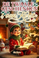 De Twaalf Geschenken van Kerst: Een Verzameling Hartverwarmende Kerstverhalen voor Kinderen over Moed, Vriendschap en Vriendelijkheid (Dutch Edition) B0FN6JR1RQ Book Cover