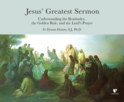 Jesus' Greatest Sermon: Understanding the Beatitudes, the Golden Rule, and the Lord's Prayer 1666525049 Book Cover