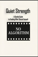 Quiet Strength: A Gentle Guide to Healing After Sexual Assault B0GJBJ45GK Book Cover