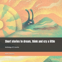 Short stories to dream, think and cry a little: Anthology of 21 stories B0DZP173VL Book Cover
