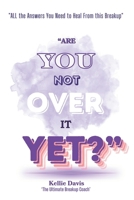 Are You Not Over It Yet?: “All The Answers You Need to Heal From This Breakup FAST!” (BOSS Your Love Life Series) B0DNWKXG5S Book Cover
