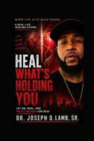HEAL WHAT’S HOLDING YOU: Let Go, Heal, and Move Forward for Real (When Life Hits Back) B0GYFK511N Book Cover