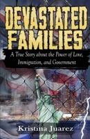 Devastated Families: A true story about the power of love, immigration, and government 1952011892 Book Cover