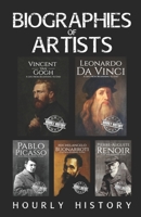 Biographies of Artists: Vincent van Gogh, Leonardo da Vinci, Michelangelo Buonarroti, Pierre-Auguste Renoir, Pablo Picasso B091WM5WT1 Book Cover