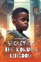 Secret of the Kokuma Kingdom: A Hero's Quest to Save a Kingdom B0BW2KM9HC Book Cover