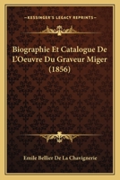 Biographie Et Catalogue De L'Oeuvre Du Graveur Miger (1856) 1160047200 Book Cover