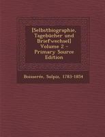 [Selbstbiographie, Tagebücher und Briefwechsel] Volume 2 1294857282 Book Cover