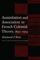 Assimilation and Association in French Colonial Theory, 1890-1914 1258172135 Book Cover