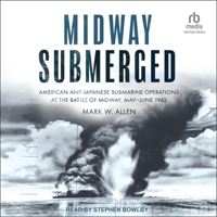 Midway Submerged: American and Japanese Submarine Operations at the Battle of Midway, May-June 1942 B0CQ4CFQRF Book Cover