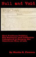 Null and Void: How Partisan Politics, Big Business and Lobbyists Conspired to Destroy the American Way of Life 1466489405 Book Cover