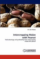 Intercropping Maize with Peanut: Yield advantage and profitability from intercropping maize with peanut 3844303693 Book Cover