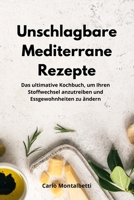 Unschlagbare Mediterrane Rezepte: Das ultimative Kochbuch, um Ihren Stoffwechsel anzutreiben und Essgewohnheiten zu �ndern. Mediterranean Diet 1802550852 Book Cover