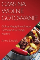 Czas na Wolne Gotowanie: Odkryj Magię Powolnego Gotowania w Twojej Kuchni 1835196322 Book Cover