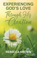 Experiencing God's Love Through His Creation 1640889434 Book Cover