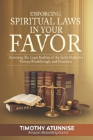 Enforcing Spiritual Laws in Your Favor: Activating the Legal Realities of the Spirit Realm for Victory, Breakthrough, and Dominion B0FKY4JLX5 Book Cover