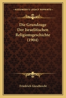 Die Grundzuge Der Israelitischen Religionsgeschichte (1904) 1120438497 Book Cover