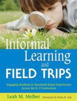 Informal Learning and Field Trips: Engaging Students in Standards-Based Experiences Across the K-5 Curriculum 1629147435 Book Cover