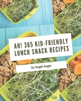 Ah! 365 Kid-Friendly Lunch Snack Recipes: Kid-Friendly Lunch Snack Cookbook - All The Best Recipes You Need are Here! B08GFS1W5P Book Cover