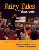 Fairy Tales in the Classroom: Teaching Students to Create Stories with Meaning Through Traditional Tales 1554550203 Book Cover