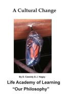 A Cultural Change: Life Academy of Learning “Our Philosophy” 1501050273 Book Cover