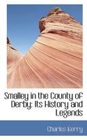 Smalley in the County of Derby: Its History and Legends 1015907393 Book Cover