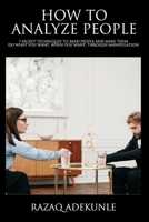 How to Analyze People: 7 Secret Techniques to Read People and Make Them Do What You Want, When You Want, Through Manipulation. B08C958CVW Book Cover
