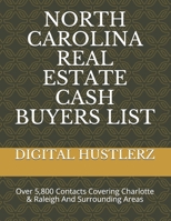 NORTH CAROLINA REAL ESTATE CASH BUYERS LIST: Over 5,800 Contacts Covering Charlotte & Raleigh And Surrounding Areas B086Y5L3KB Book Cover