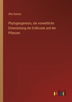 Phytogeogenesis, die vorweltliche Entwickelung der Erdkruste und der Pflanzen 3368485067 Book Cover