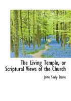 The Living Temple, or Scriptural Views of the Church 0530183862 Book Cover