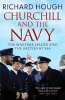 Churchill and the Navy: The Wartime Leader and the Battles at Sea 1800325347 Book Cover