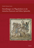 Darstellungen Von Wagenlenkern in Der Romischen Kaiserzeit Und Fruhen Spatantike 3954905213 Book Cover