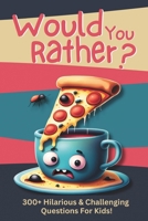 Would You Rather?: 300+ Hilarious & Challenging Questions For Kids! B0CKS358Z7 Book Cover