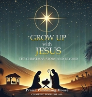 Grow Up With Jesus: The Christmas Story And Beyond.: Color And Reflect The Christmas Story Through The Gospel 9334167858 Book Cover
