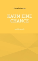 Kaum eine Chance: und dennoch 3755795272 Book Cover