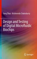 Design and Testing of Digital Microfluidic Biochips 1461403693 Book Cover