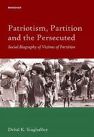 Patriotism, Partition and the Persecuted Social Biography of Victims of Partition 9391928781 Book Cover