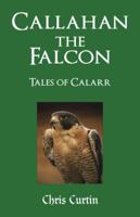 Callahan the Falcon: Tales of Calarr 1466986026 Book Cover