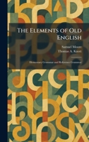 The Elements of Old English: Elementary Grammar and Reference Grammar 102546656X Book Cover