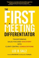 The First Meeting Differentiator: Transforming Sales-Focused Discovery into Client-Centric Consultations 140023980X Book Cover