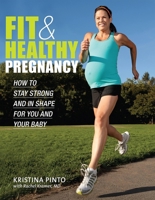 Fit & Healthy Pregnancy: How to Stay Strong and in Shape for You and Your Baby 1934030961 Book Cover